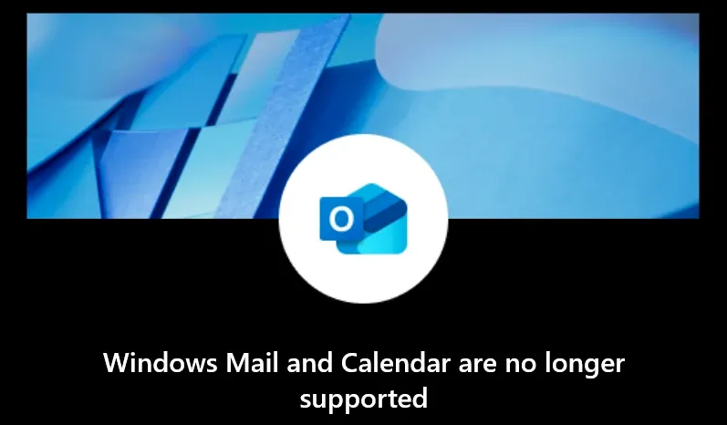 Thông báo trên màn hình Windows cho biết ứng dụng Mail và Calendar không còn được hỗ trợ, yêu cầu chuyển sang Outlook mới.